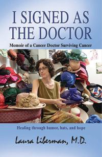 I Signed as the Doctor: Memoir of a Cancer Doctor Surviving Cancer. Laura Liberman.